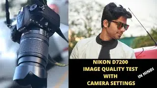 NIKON D7200 IMAGE QUALITY TEST With CAMERA SETTINGS | Hindi