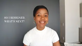 Life Update | I Resigned. What's Next?