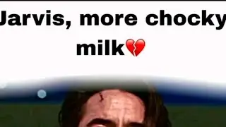 Jarvis more chocky milk 😔💔
