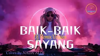 DJ Remix 🎧  BAIK-BAIK SAYANG - WALI [2009] Cover by NADA Al DJ | #fyp #nostslgia #tiktokviral