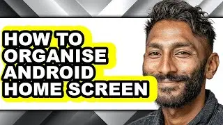 How to Organise Android Home Screen - Step by Step