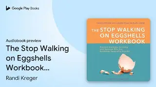 The Stop Walking on Eggshells Workbook:&hellip; by Randi Kreger &middot; Audiobook preview