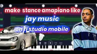 how to make [stance] amapiano like jaymusic and uncle waffles on fl studio mobile for beginners