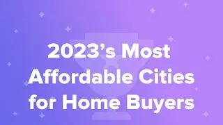 2023&rsquo;s Most Affordable Cities for Home Buyers