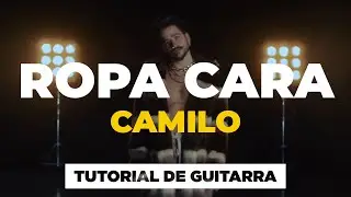 C&oacute;mo tocar ROPA CARA de Camilo con la guitarra | tutorial y acordes