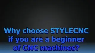 Why choose STYLECNC if you are a beginner of CNC machines?