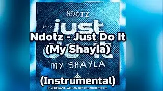 Ndotz - Just Do It (My Shayla) Official Instrumental