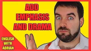 Phrases to add EMPHASIS and DRAMA to your English sentences