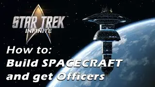 How To Build Ships and Get Officers - Beginner Guide to Star Trek Infinite
