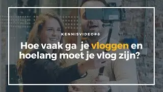 Kennisvideo #8 I Hoe vaak moet je #vloggen en hoelang moet je vlog zijn?⁠⁠