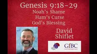 Noah's Shame - Ham's Curse - God's Blessing   l   David Shiflet