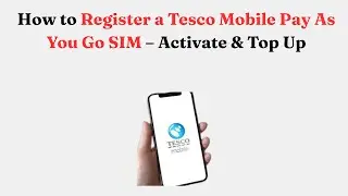 Как зарегистрировать SIM-карту Tesco Mobile Pay As You Go &mdash; активировать и пополнить