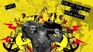 Mike Watt (Part 1) on Zig At The Gig