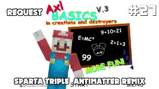 [Eps. 48 Request #27] Axl Basics in Creations and Destroyers Sparta Triple Antimatter Mix.