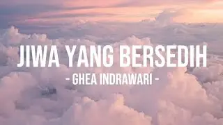 jiwa yang bersedih - ghea indrawari lyrcis