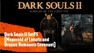 Dark Souls II SotFS [Magerold of Lanafir and Dragon Remnants Covenant]