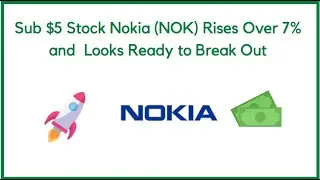 Sub $5 Stock Nokia (NOK) Rises Over 7% and Looks Ready to Break Out