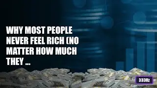 Why Most People Never Feel Rich (No Matter How Much They Earn)?