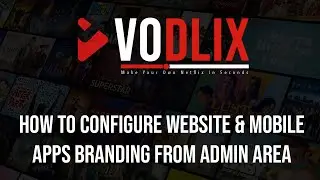How To Configure Website & Mobile Apps Branding From Admin Area - Vodlix