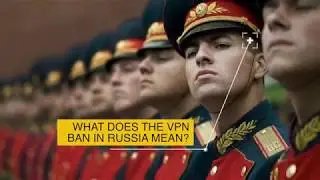 What does the VPN ban in Russia mean?