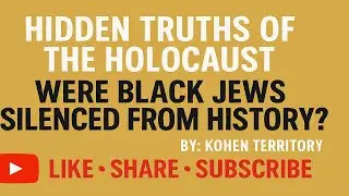 &ldquo;Hidden Truths of the Holocaust | Were Black Jews Silenced from History?&rdquo; BY: Kohen Territory