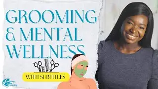 How Grooming Impacts Mental Health: The Mind-Body Connection
