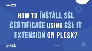 How to Install SSL Certificate Using SSL It Extension on Plesk? | MilesWeb