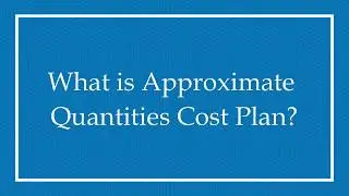 What is Approximate Quantities Cost Plan