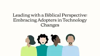 Biblical Perspective on Embracing Adopters in Technology Changes