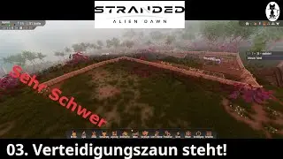 Stranded: Alien Dawn Let&acute;s Play/Deutsch/ 03. Verteidigungszaun steht!