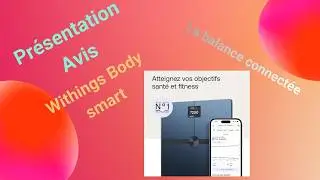 Withings Body Smart : Pr&eacute;sentation et avis la balance connect&eacute;e num&eacute;ro 1