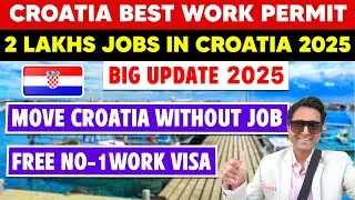 CROATIA BEST WORK PERMIT🚨| 2 Lakhs Jobs In Croatia 2025 |Big Update| No-1 Work Visa/move without job