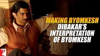 Making of Dibakar's Interpretation of Byomkesh | Detective Byomkesh Bakshy | Sushant Singh Rajput