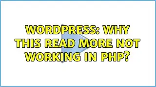 Wordpress: Why this Read More Not working in Php?