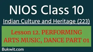 NIOS Class 10 Indian Culture and Heritage (223): Lesson 12 PERFORMING ARTS MUSIC, DANCE PART 01