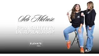 From Reality TV to Entrepreneurship: Seb Melrose's Journey