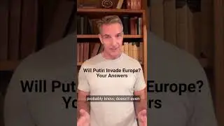 Will Putin Invade Europe? Your Answers