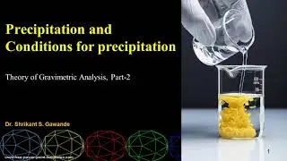 Precipitation  and conditions for precipitation  Theory of Gravimetric Analysis Part 2