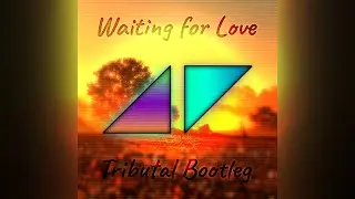 Avicii - Waiting for Love【WillTDA & TheFuturisticIdiot's Tributal Bootleg】