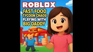 Roblox Fast Food Tycoon Chaos! Playing With Big Daddy!