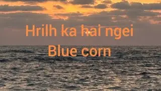 Blue corn - Hrilh ka hai ngei(lyrics)