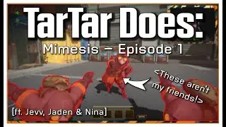 TarTar Does: Mimesis - Episode 1