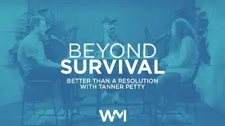 Beyond Survival Podcast | Better Than a Resolution with Tanner Petty