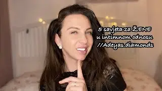5 Savjeta za žene u intimnom odnosu//Adeyas.diamonds