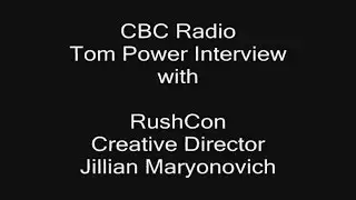 CBC Radio Interview - Tom Power with Jillian - Creative Director of RushCon