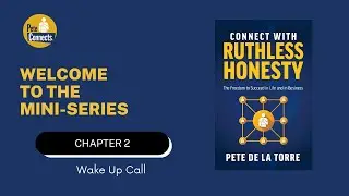Connect With Ruthless Honesty - Chapter 2 - Wake Up Call - Pete De La Torre