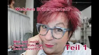 Brillen Makeup -was muss ich beachten? Welche Brille passt zu meinem Gesicht und zu mir?     Teil 1