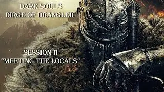 (VOD) D&D - Dark Souls: Dirge of Drangleic - Session 11: Meeting The Locals