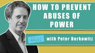 Peter Berkowitz on The Prevention of Abuses of Power | Policy Briefs