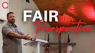FAIR IS A PERSPECTIVE | Pastor Scott Fosenburg